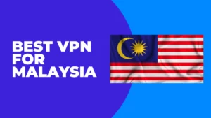 Best VPN for Malaysia