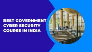 Explore the Best Government Cyber Security Course in India