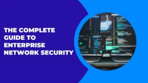 The Complete Guide to Enterprise Network Security