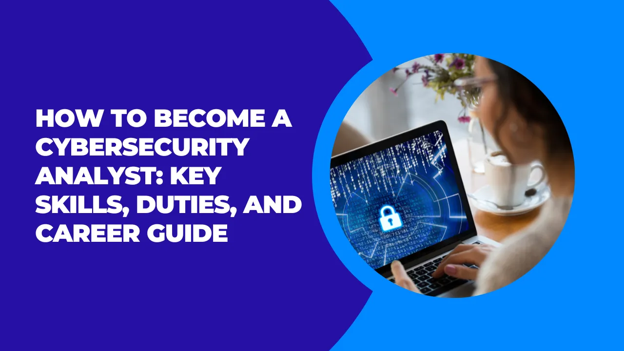 Cybersecurity Analyst Guide: Skills, Duties & Career Path