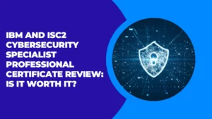IBM and ISC2 Cybersecurity Specialist Professional Certificate Review