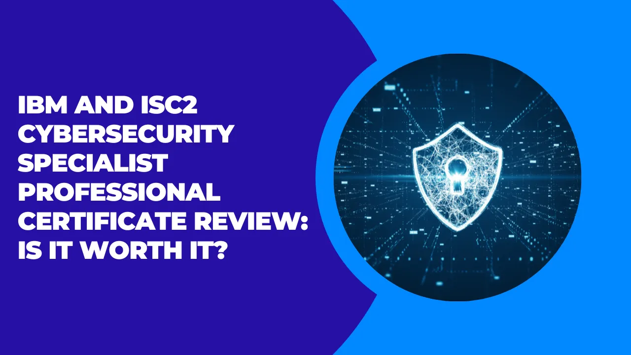 IBM And ISC2 Cybersecurity Specialist Professional Certificate Review