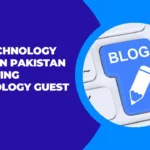 Technology Guest Posts in Pakistan