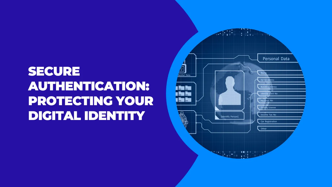 Digital User Authentication Secure Authentication: Protecting Your Digital Identity