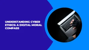 Understanding Cyber Ethics