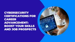 Cybersecurity Certifications for Career Advancement