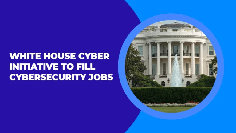 White House Cyber Initiative to Fill Cybersecurity Jobs