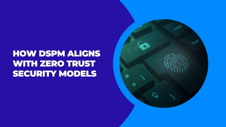 How DSPM Aligns with Zero Trust Security Models