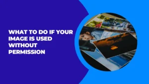 What To Do If Your Image Is Used Without Permission