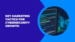 Marketing Tactics for Cybersecurity Growth