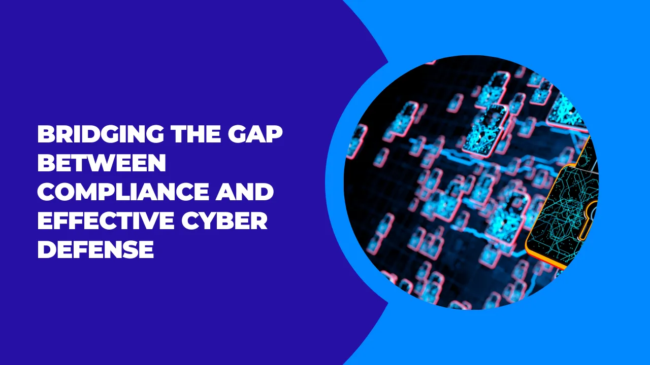 Bridging the Gap of Compliance and Effective Cyber Defense
