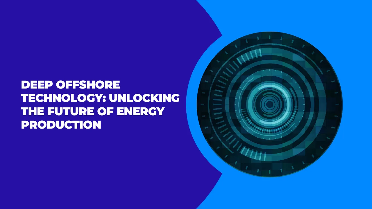 Deep Offshore Technology: Unlocking the Future of Energy Production ...