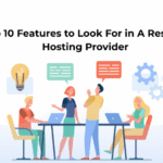 Top 10 Features to Look For in A Reseller Hosting Provider